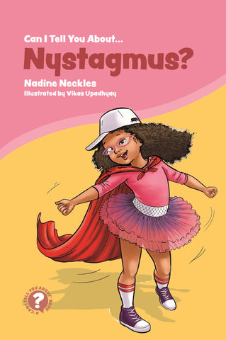 The front cover of the book Can I Tell You About Nystagmus showing a young girl in a pink ballet dress, cape and glasses.